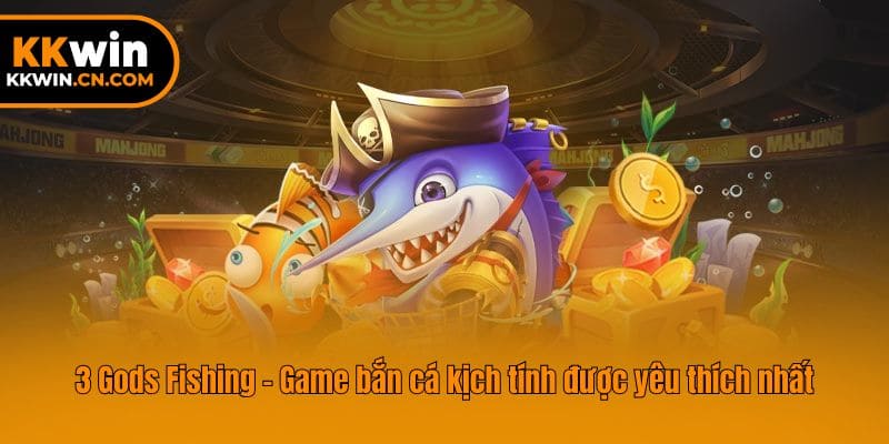 3 Gods Fishing - Game bắn cá kịch tính được yêu thích nhất