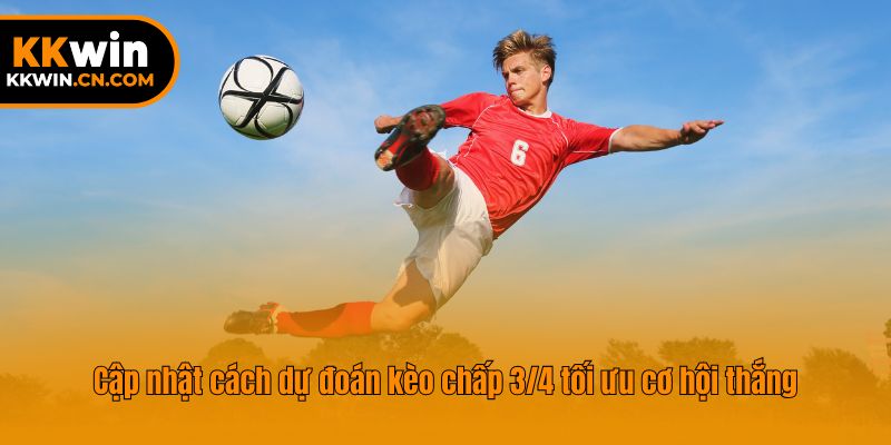 Cập nhật cách dự đoán kèo chấp 3/4 tối ưu cơ hội thắng