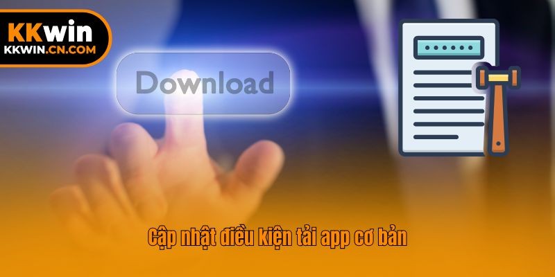 Cập nhật điều kiện tải app cơ bản