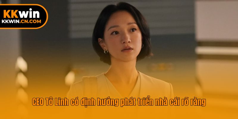 CEO Tô Linh có định hướng phát triển nhà cái rõ ràng