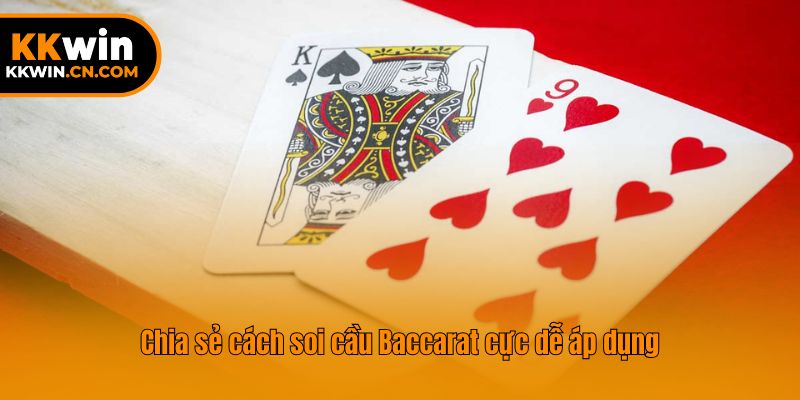 Chia sẻ cách soi cầu Baccarat cực dễ áp dụng
