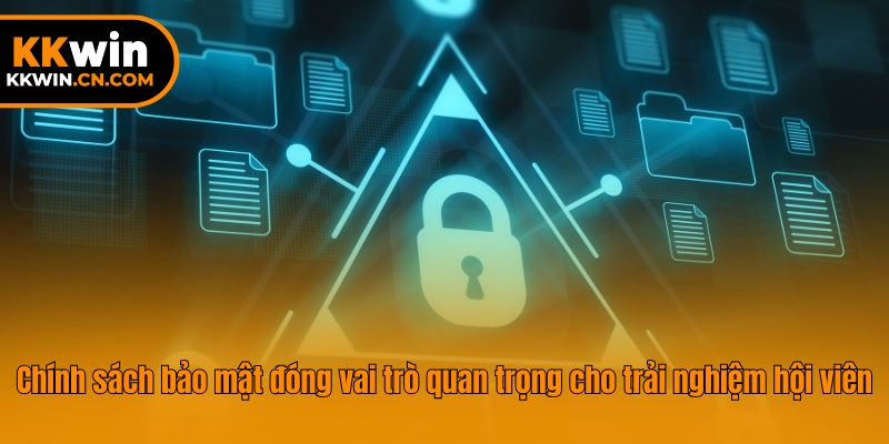 Chính sách bảo mật đóng vai trò quan trọng cho trải nghiệm hội viên