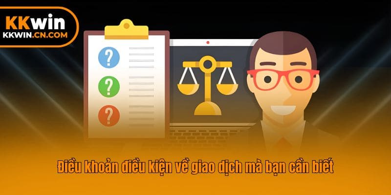 Điều khoản điều kiện về giao dịch mà bạn cần biết