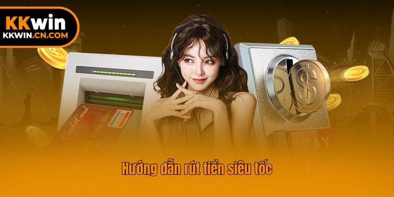 Hướng dẫn rút tiền siêu tốc