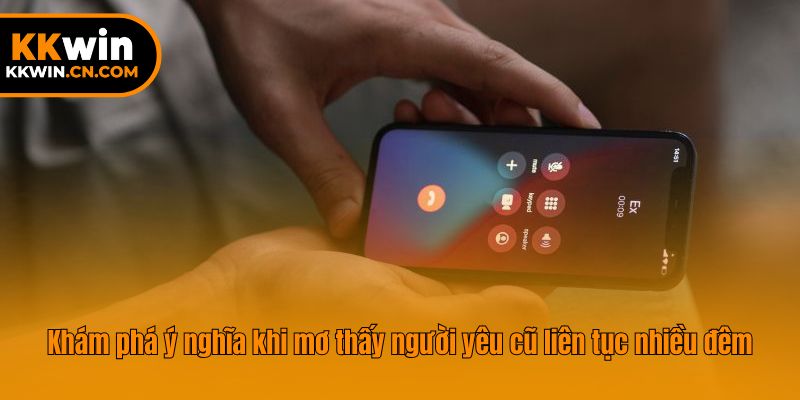 Khám phá ý nghĩa khi mơ thấy người yêu cũ liên tục nhiều đêm