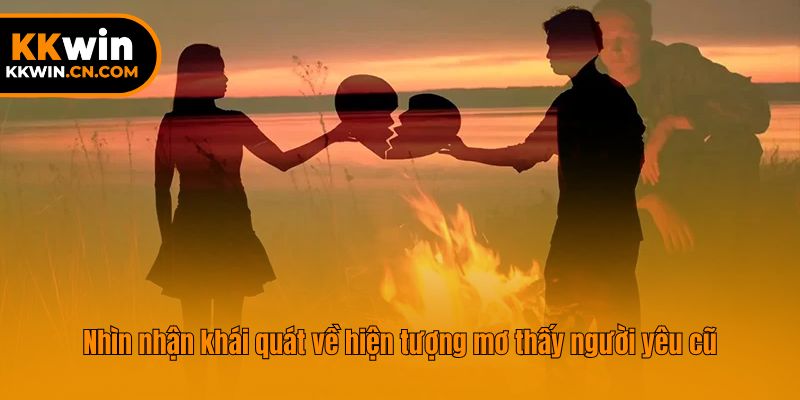 Nhìn nhận khái quát về hiện tượng mơ thấy người yêu cũ