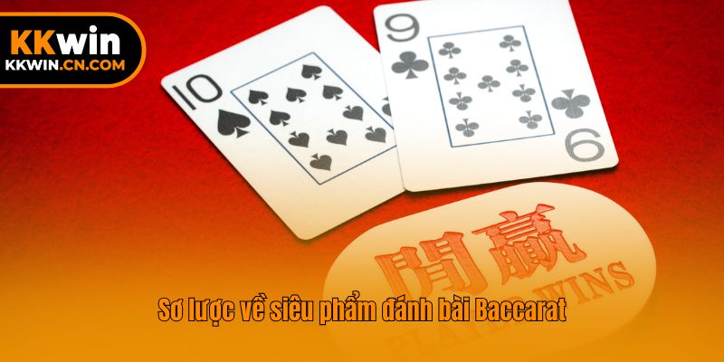 Sơ lược về siêu phẩm đánh bài Baccarat