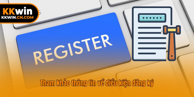 Tham khảo thông tin về điều kiện đăng ký