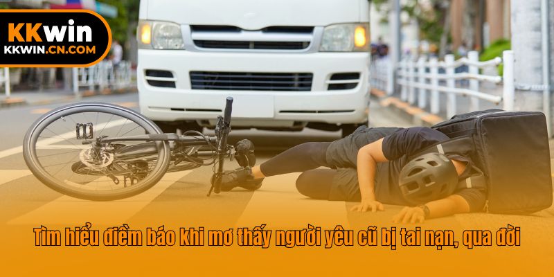 Tìm hiểu điềm báo khi mơ thấy người yêu cũ bị tai nạn, qua đời