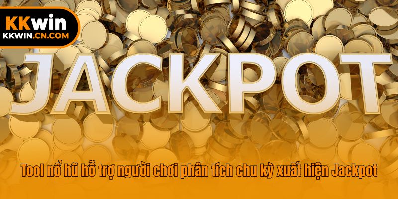 Tool nổ hũ hỗ trợ người chơi phân tích chu kỳ xuất hiện Jackpot